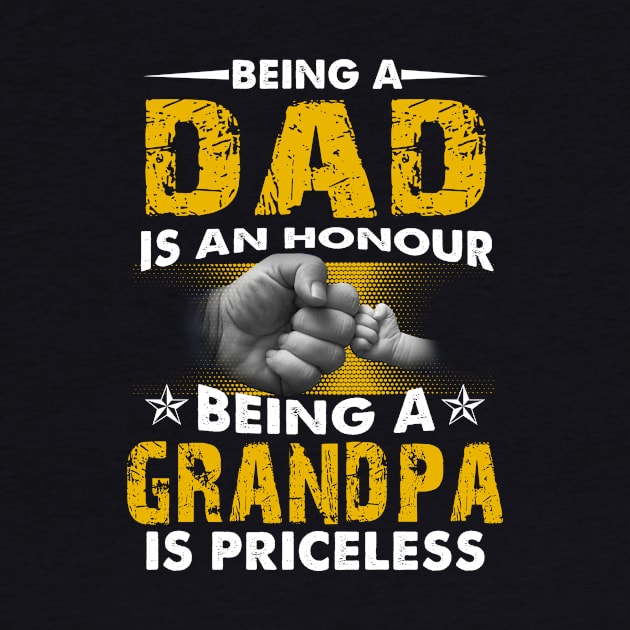 Being A Dad Is An Honour Being A Grandpa Is Priceless by Gocnhotrongtoi